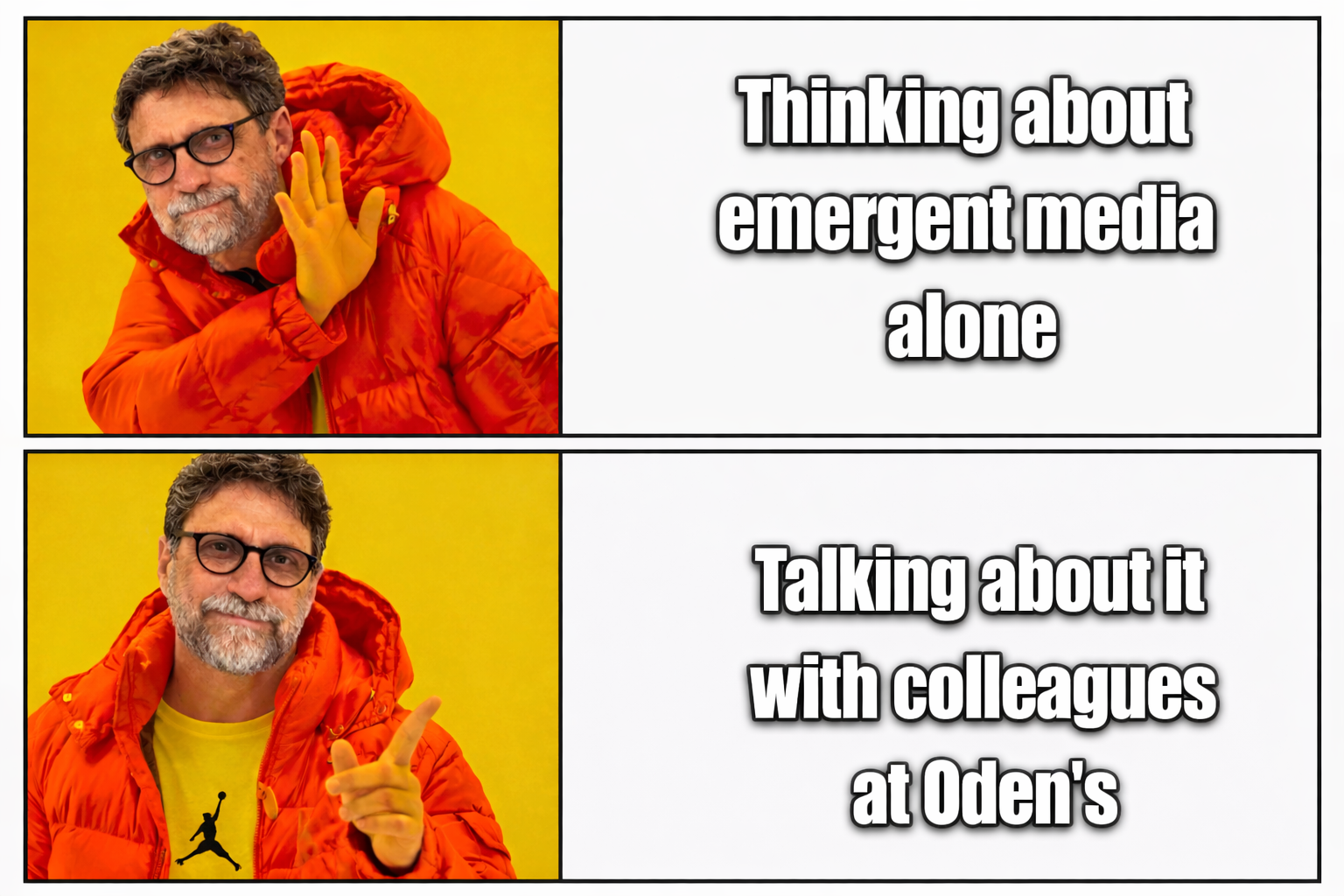 a Drake-style meme featuring Dr. Gregory Grieve reading "Thinking about emergent media alone" vs. "Talking about it with colleagues at Oden's"